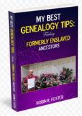 My Best Genealogy Tips: Finding Formerly Enslaved Ancestors